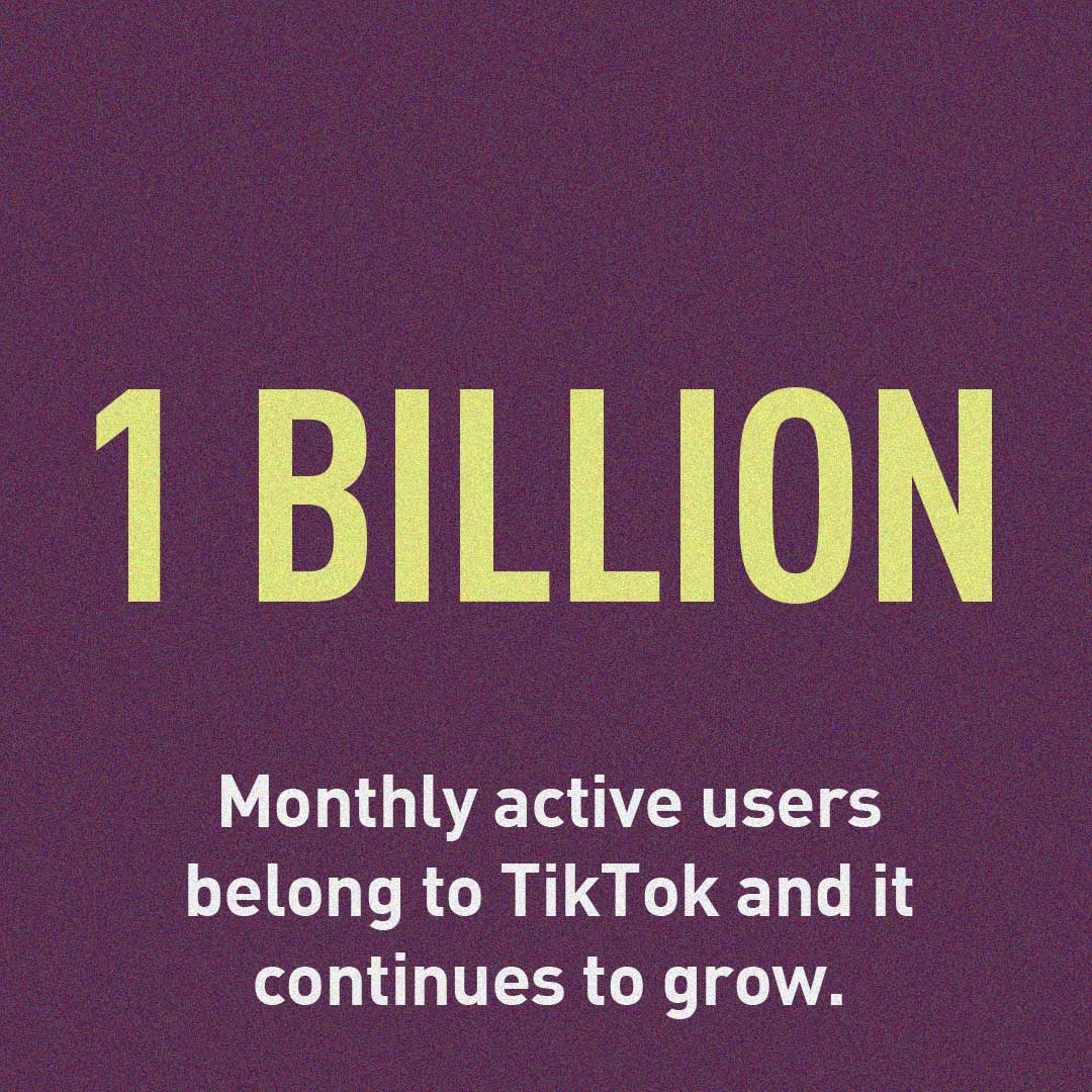 1 billion monthly active users belong to TikTok and it continues to grow.